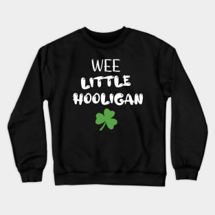 Wee Little Hooligan - Funny Little Hooligan Patrick's Day Crewneck Sweatshirt